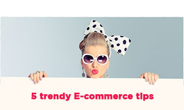 5 trendy E-commerce tips for online store